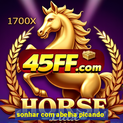 sonhar com abelha picando